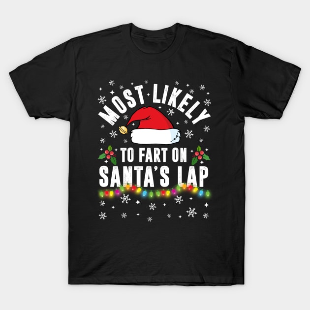 Most Likely To Fart On Santa's Lap Christmas Family Pajama Funny shirts T-Shirt by TheMjProduction